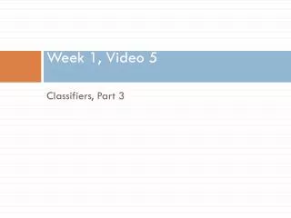 week 1 video 5