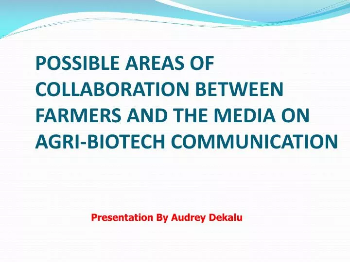 possible areas of collaboration between farmers and the media on agri biotech communication