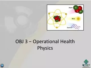 OBJ 3 ? Operational Health Physics
