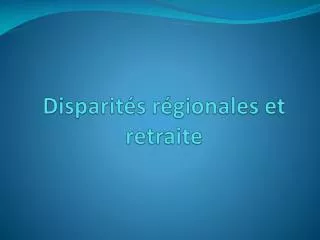 disparit s r gionales et retraite