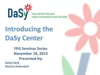 FPG Seminar Series November 18, 2013 Presented by: Kellen Reid Martha Diefendorf