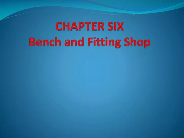 chapter six bench and fitting shop