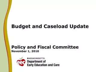 Budget and Caseload Update Policy and Fiscal Committee November 1, 2010