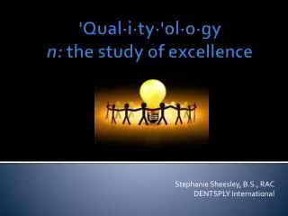 ' Qual·i·ty·'ol·o·gy n: the study of excellence