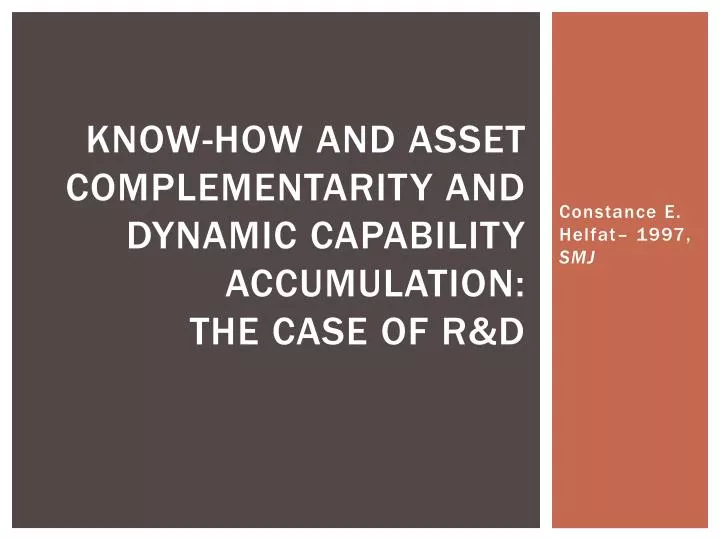 know how and asset complementarity and dynamic capability accumulation the case of r d