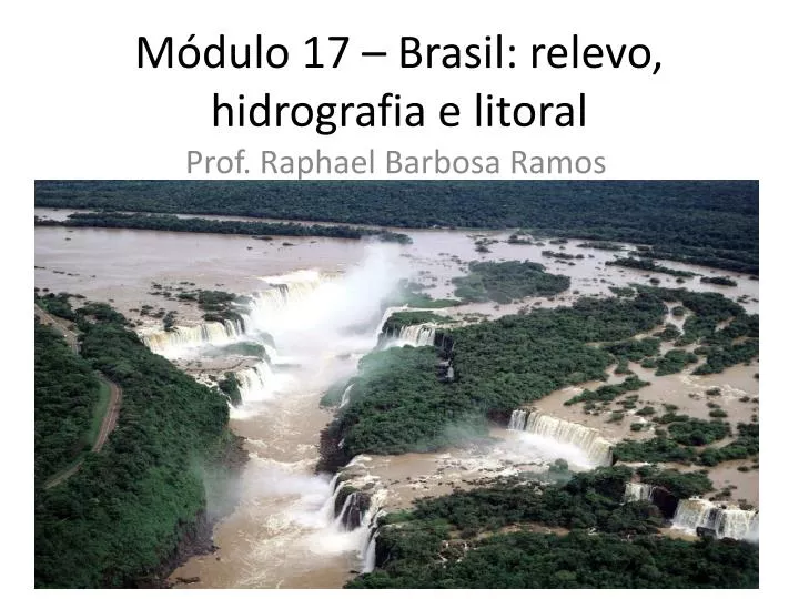 m dulo 17 brasil relevo hidrografia e litoral