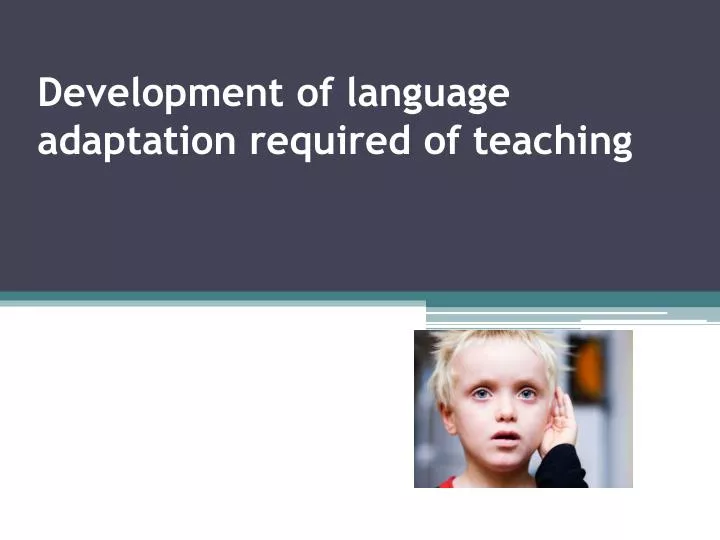 development of language adaptation required of teaching