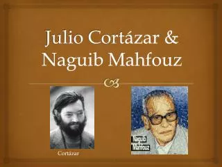 Julio Cort ázar &amp; Naguib Mahfouz