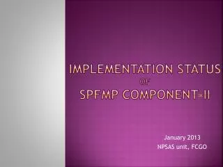 Implementation Status of SPFMP Component-II