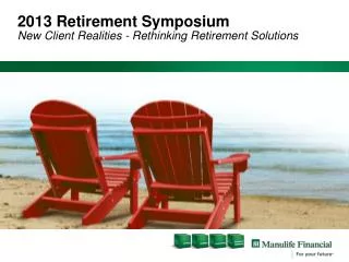 2013 Retirement Symposium New Client Realities - Rethinking Retirement Solutions