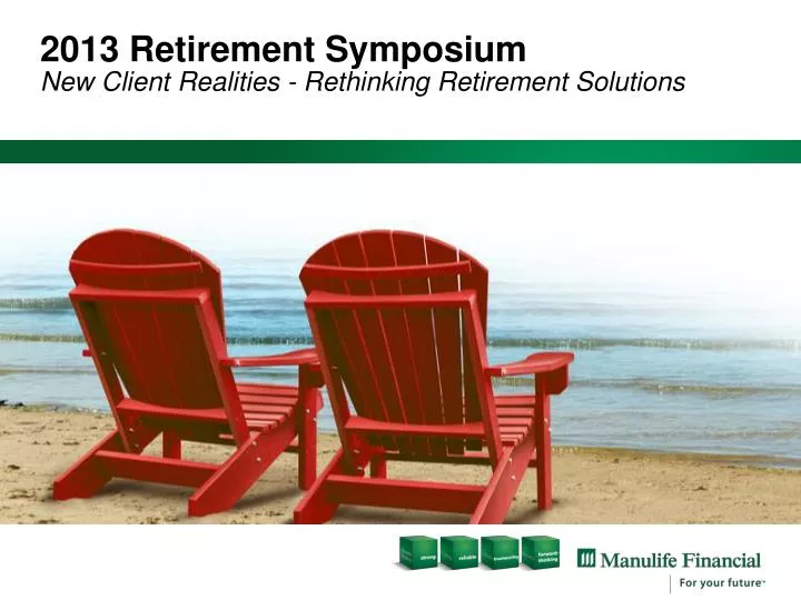 2013 retirement symposium new client realities rethinking retirement solutions