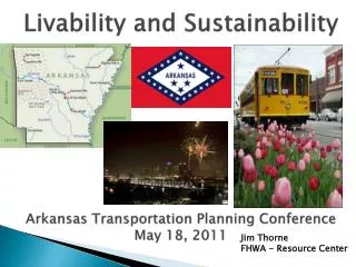 Livability and Sustainability Arkansas Transportation Planning Conference May 18, 2011