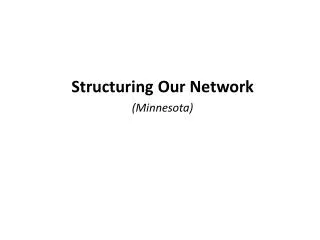 Structuring Our Network (Minnesota)