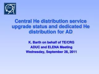 Central He distribution service upgrade status and dedicated He distribution for AD