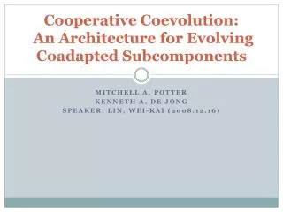 Cooperative Coevolution : An Architecture for Evolving Coadapted Subcomponents