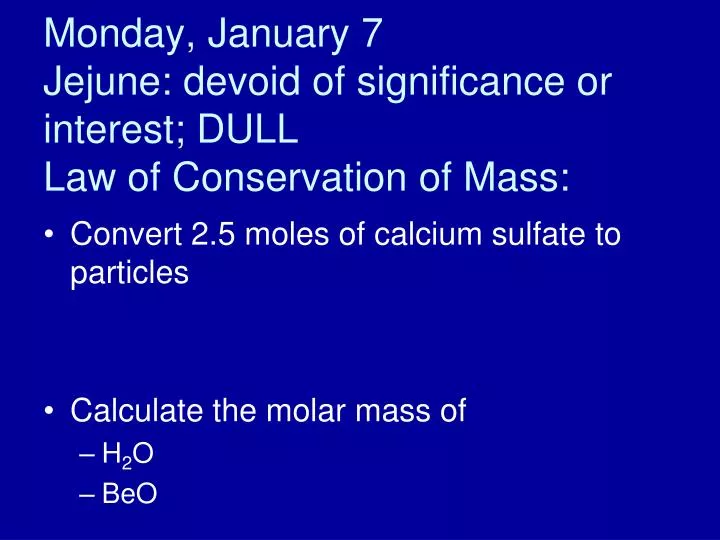 monday january 7 jejune devoid of significance or interest dull law of conservation of mass