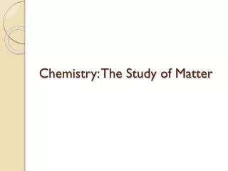 Chemistry: The Study of Matter