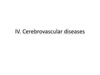 IV. Cerebrovascular diseases