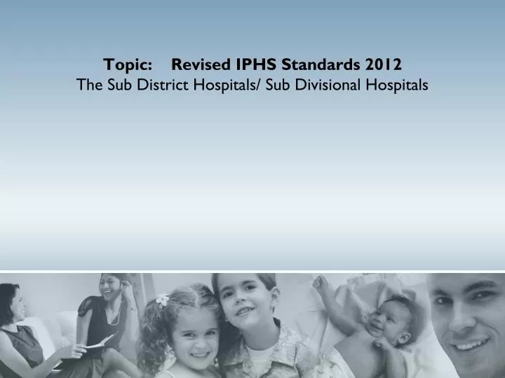 topic revised iphs standards 2012 the sub district hospitals sub divisional hospitals