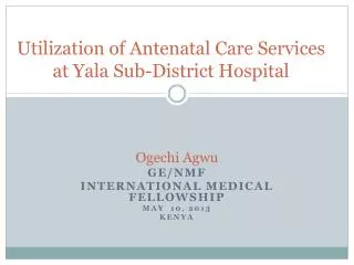 Utilization of Antenatal Care Services at Yala Sub-District Hospital