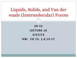 Liquids, Solids, and Van der waals (Intermolecular) Forces