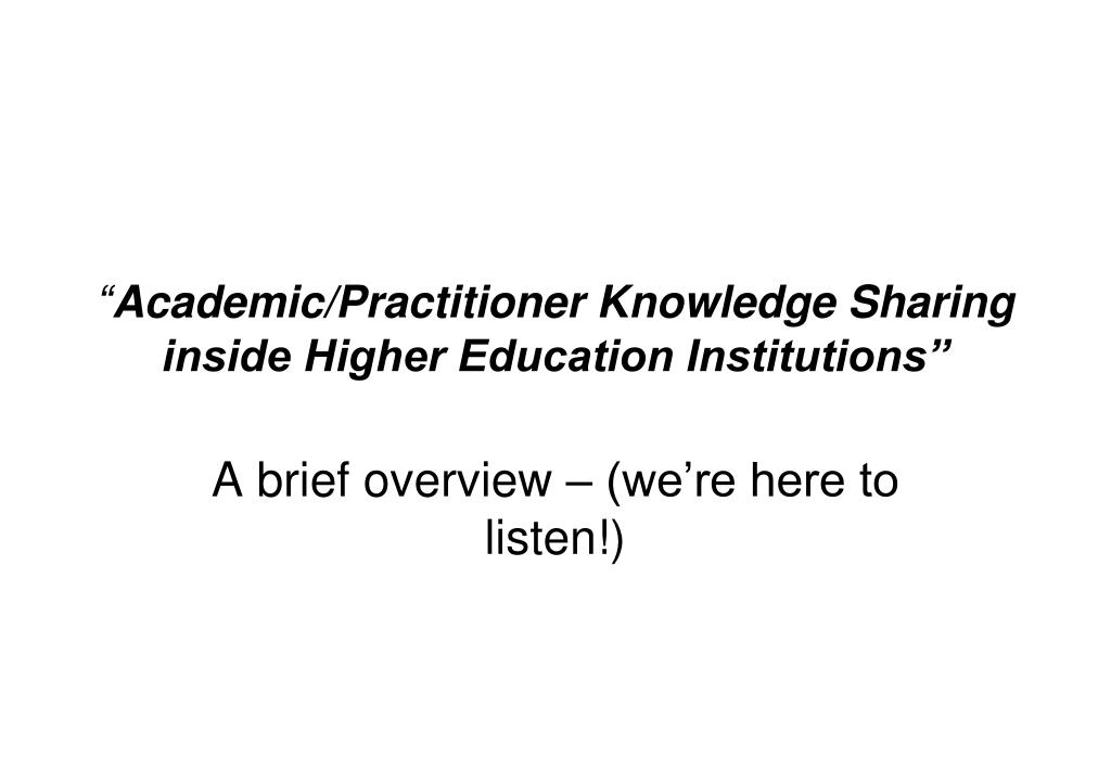 PPT - “ Academic/Practitioner Knowledge Sharing inside Higher Education ...