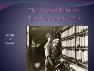 The Age of Reform: The Progressive Era