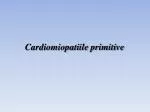 Cardiomiopatiile primitive - slide 1