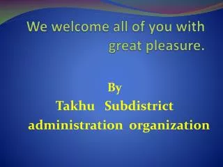 We welcome all of you with great pleasure.