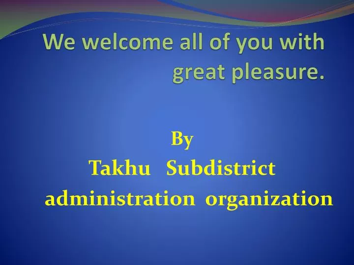 we welcome all of you with great pleasure