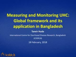Measuring and Monitoring UHC: Global framework and its application in Bangladesh