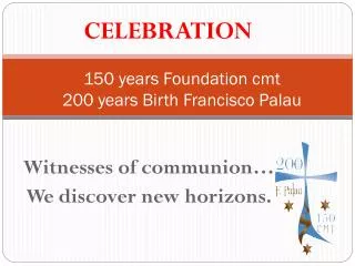 150 years Foundation cmt 200 years Birth Francisco Palau