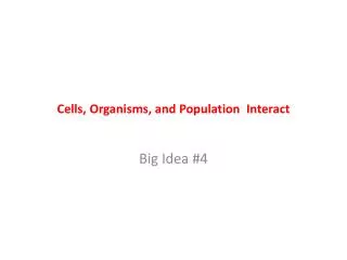 Cells, Organisms, and Population I nteract