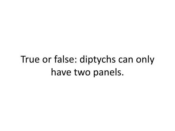 true or false diptychs can only have two panels