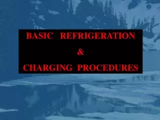 BASIC REFRIGERATION &amp; CHARGING PROCEDURES