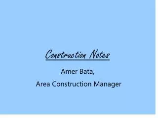 Construction Notes Amer Bata, Area Construction Manager
