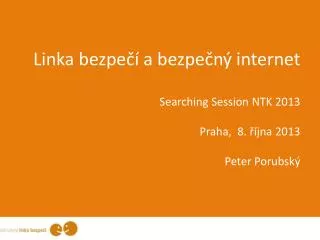 linka bezpe a bezpe n internet searching session ntk 2013 praha 8 jna 2013 peter porubsk