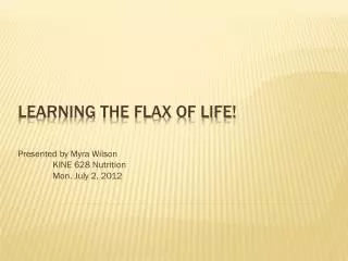 Learning the Flax of Life!