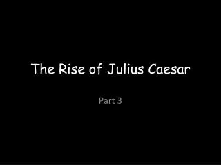 The Rise of Julius Caesar