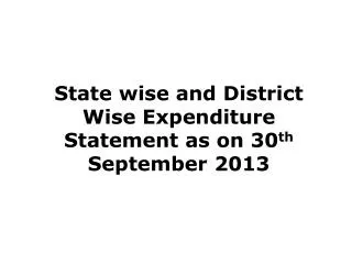 State wise and District Wise Expenditure Statement as on 30 th September 2013