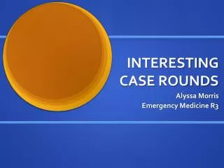 INTERESTING CASE ROUNDS
