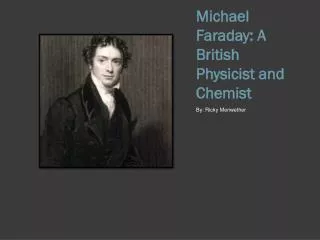 Michael Faraday: A British Physicist and Chemist