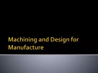 Machining and Design for Manufacture