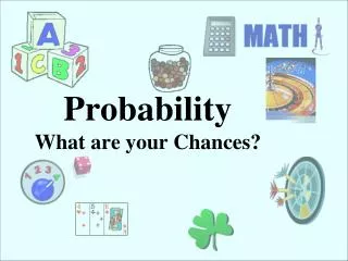 Probability What are your Chances?