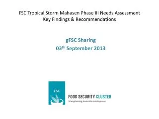 FSC Tropical Storm Mahasen Phase III Needs Assessment Key Findings &amp; Recommendations