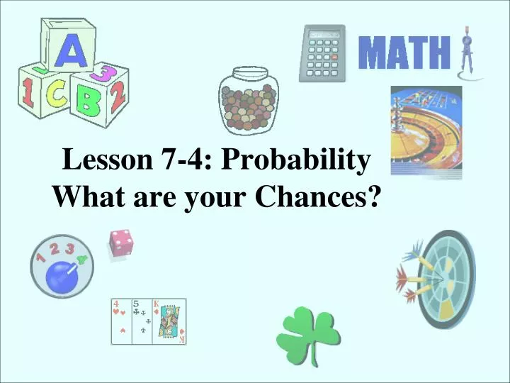 lesson 7 4 probability what are your chances