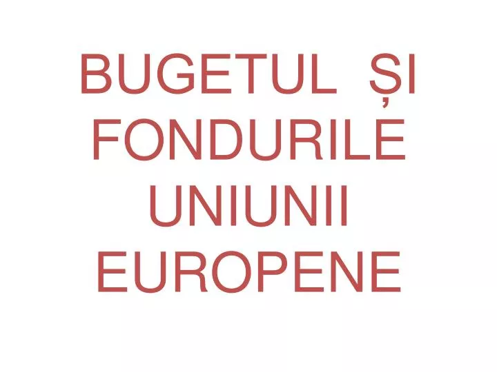 bugetul i fondurile uniunii europene