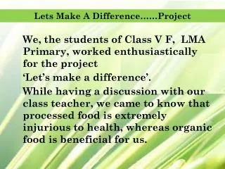 We, the students of Class V F, LMA Primary, worked enthusiastically for the project
