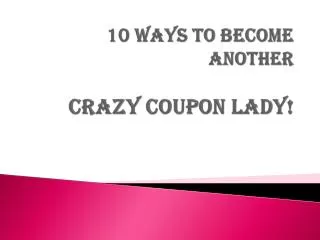 10 Ways to Become Another Crazy Coupon Lady!