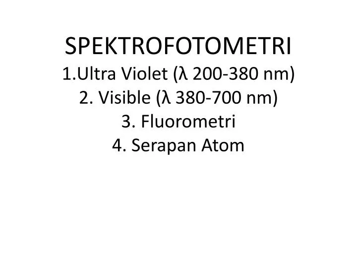 spektrofotometri 1 ultra violet 200 380 nm 2 visible 380 700 nm 3 fluorometri 4 serapan atom